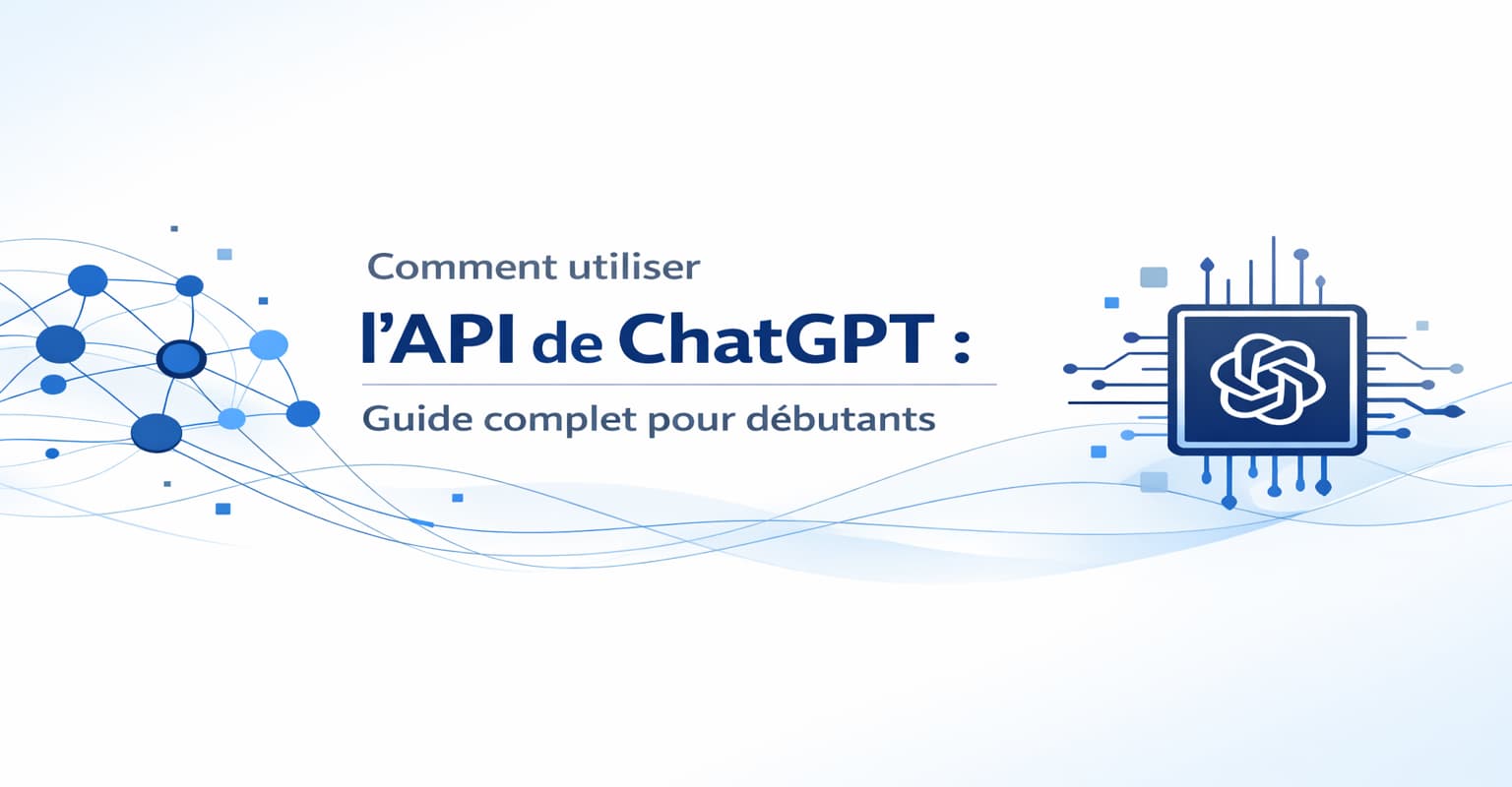 Comment utiliser l’API ChatGPT : guide complet pour débutants (2026)