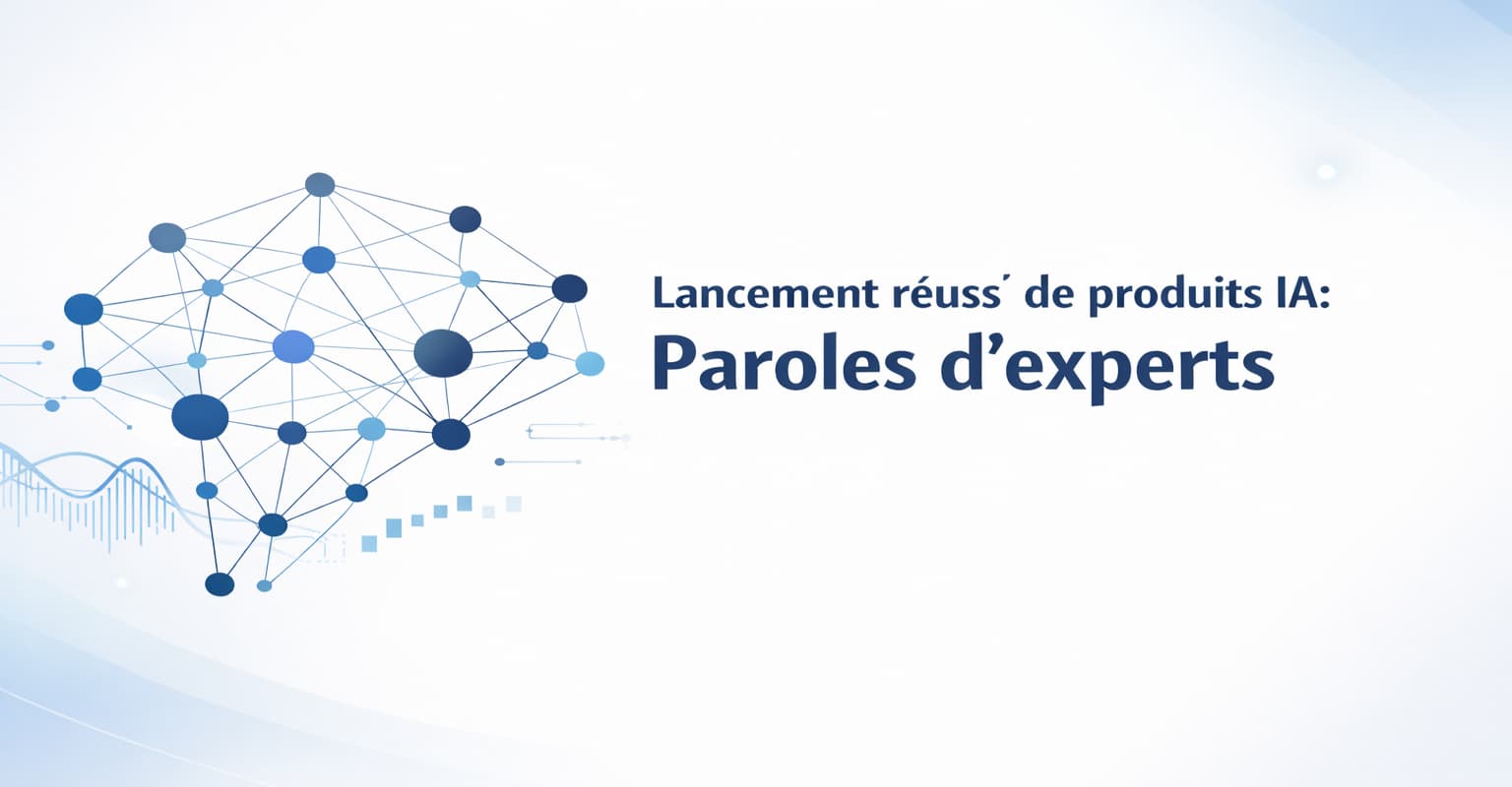 Lancement réussi de produits IA: Paroles d'experts